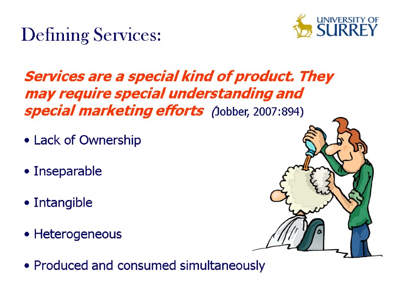 Services are a special kind of product. They may require special understanding and special